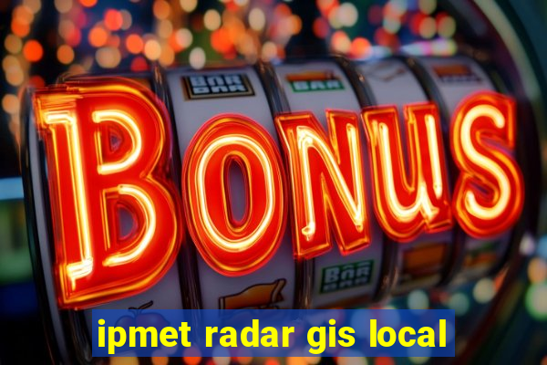 ipmet radar gis local